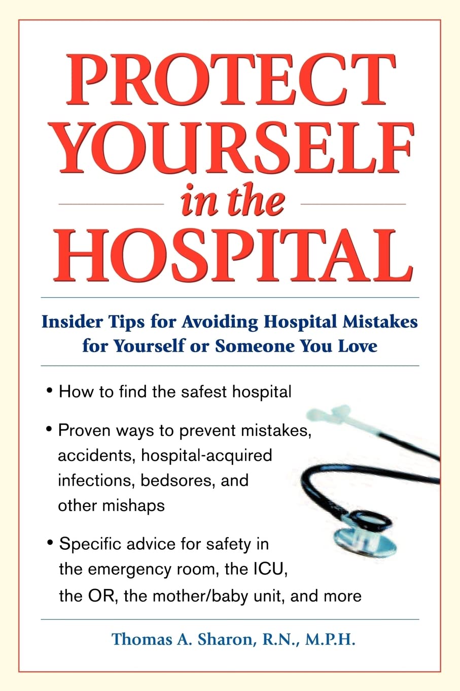 Protect Yourself in the Hospital: Insider Tips for Avoiding Hospital Mistakes for Yourself or Someone You Love