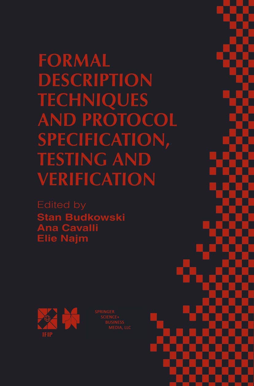 Formal Description Techniques and Protocol Specification, Testing and Verification: FORTE XI/PSTV XVIII98 IFIP TC6 WG6.1 Joint International ... Information and Communication Technology, 6)