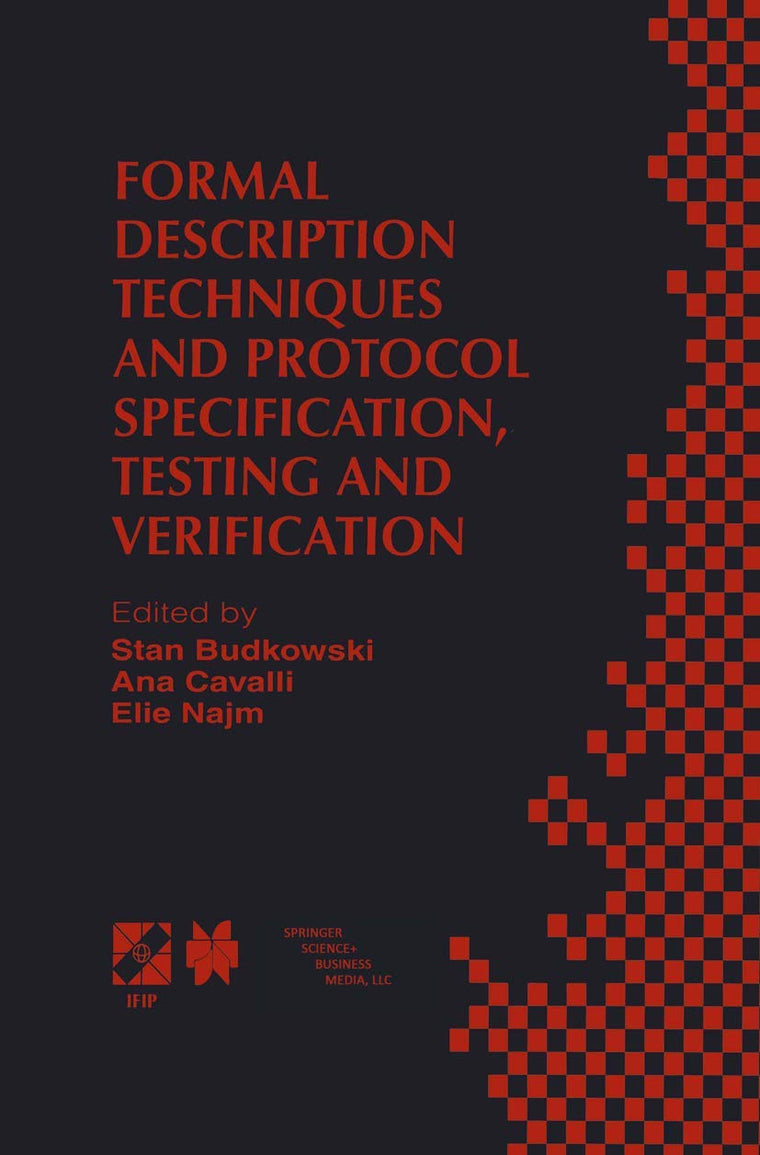Formal Description Techniques and Protocol Specification, Testing and Verification: FORTE XI/PSTV XVIII98 IFIP TC6 WG6.1 Joint International ... Information and Communication Technology, 6)
