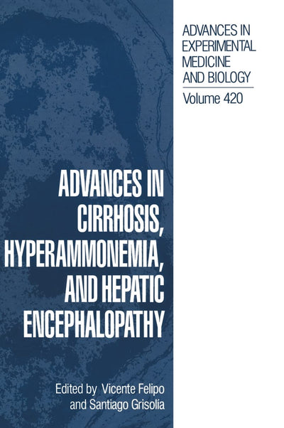 Advances in Cirrhosis, Hyperammonemia, and Hepatic Encephalopathy (Advances in Experimental Medicine & Biology (Springer))