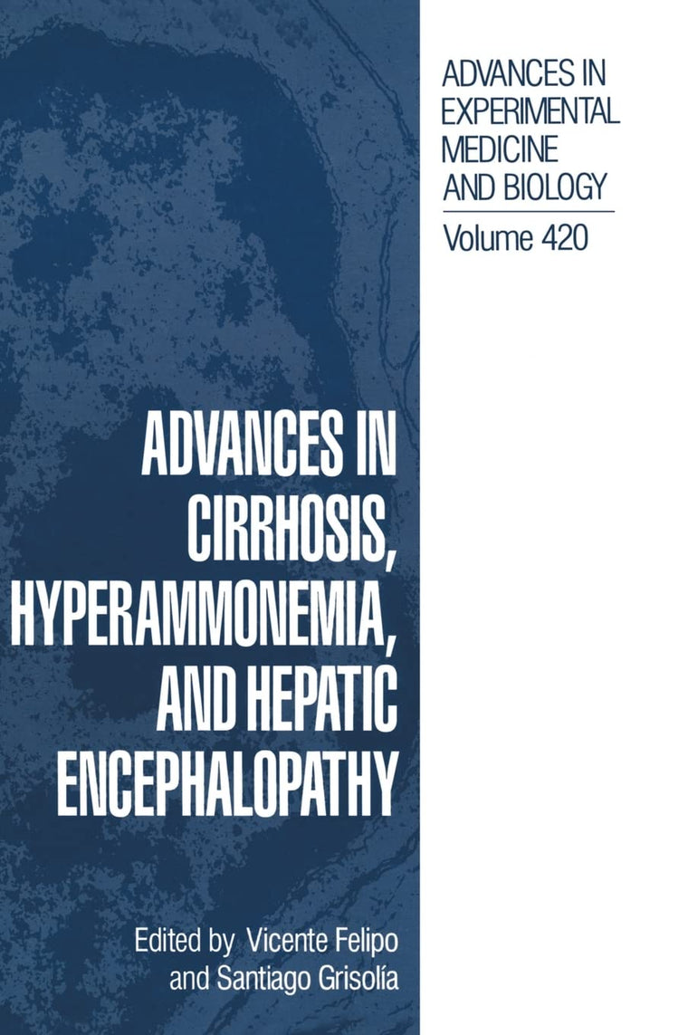 Advances in Cirrhosis, Hyperammonemia, and Hepatic Encephalopathy (Advances in Experimental Medicine & Biology (Springer))