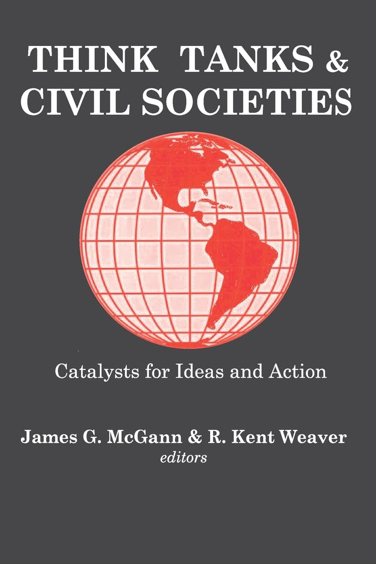 Think Tanks and Civil Societies: Catalysts for Ideas and Action