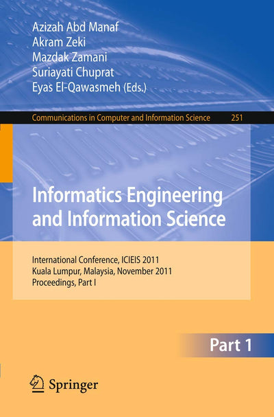 Informatics Engineering and Information Science: International Conference, ICIEIS 2011, Kuala Lumpur, Malaysia, November 12-14, 2011. Proceedings, ... in Computer and Information Science, 251)