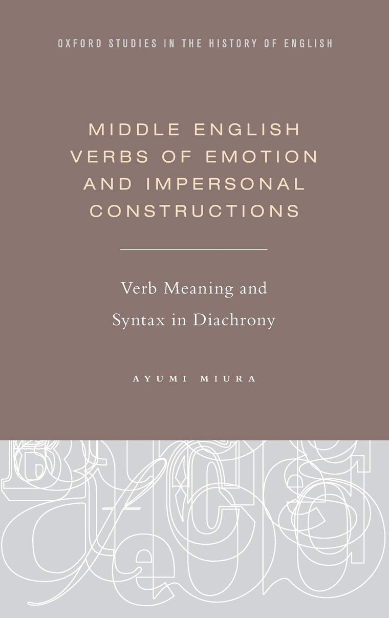 Middle English Verbs of Emotion and Impersonal Constructions: Verb Meaning and Syntax in Diachrony (Oxford Studies in the History of English)