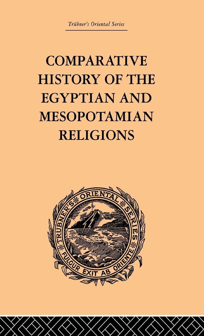 Comparative History of the Egyptian and Mesopotamian Religions (Trubner's Oriental)