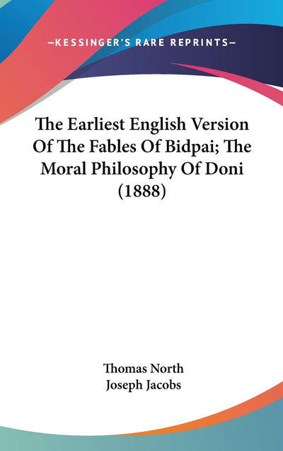 The Earliest English Version Of The Fables Of Bidpai; The Moral Philosophy Of Doni (1888)