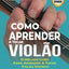 Como Aprender a Tocar Violo: O Melhor Livro Para Aprender a Tocar Violo Sozinho (Simplificar o aprendizado de violo - aprender e tocar) (Portuguese Edition)