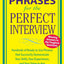 Perfect Phrases for the Perfect Interview: Hundreds of Ready-to-Use Phrases That Succinctly Demonstrate Your Skills, Your Experience and Your Value in ... and Your V (Perfect Phrases Series)