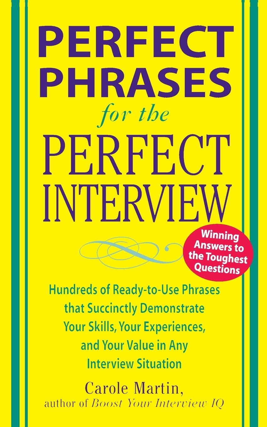 Perfect Phrases for the Perfect Interview: Hundreds of Ready-to-Use Phrases That Succinctly Demonstrate Your Skills, Your Experience and Your Value in ... and Your V (Perfect Phrases Series)