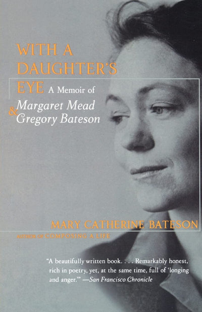 With a Daughter's Eye: Memoir of Margaret Mead and Gregory Bateson, A