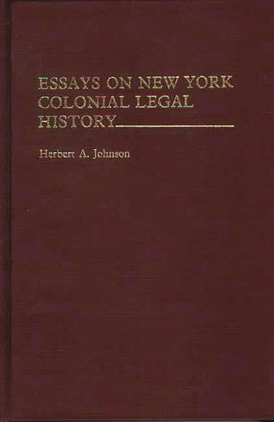 Essays on New York Colonial Legal History.: (Contributions in Legal Studies)