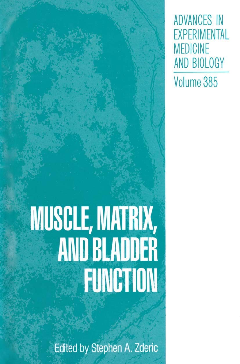 Muscle, Matrix, and Bladder Function (Advances in Experimental Medicine and Biology, 385)
