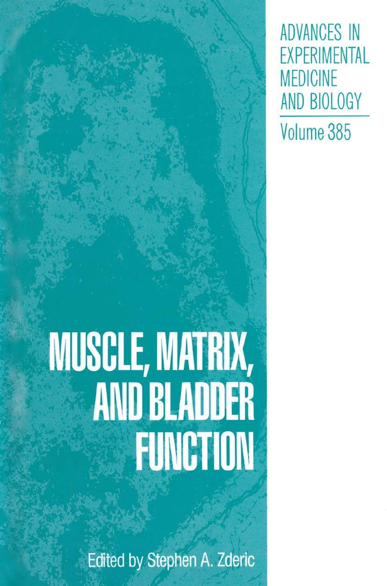 Muscle, Matrix, and Bladder Function (Advances in Experimental Medicine and Biology, 385)