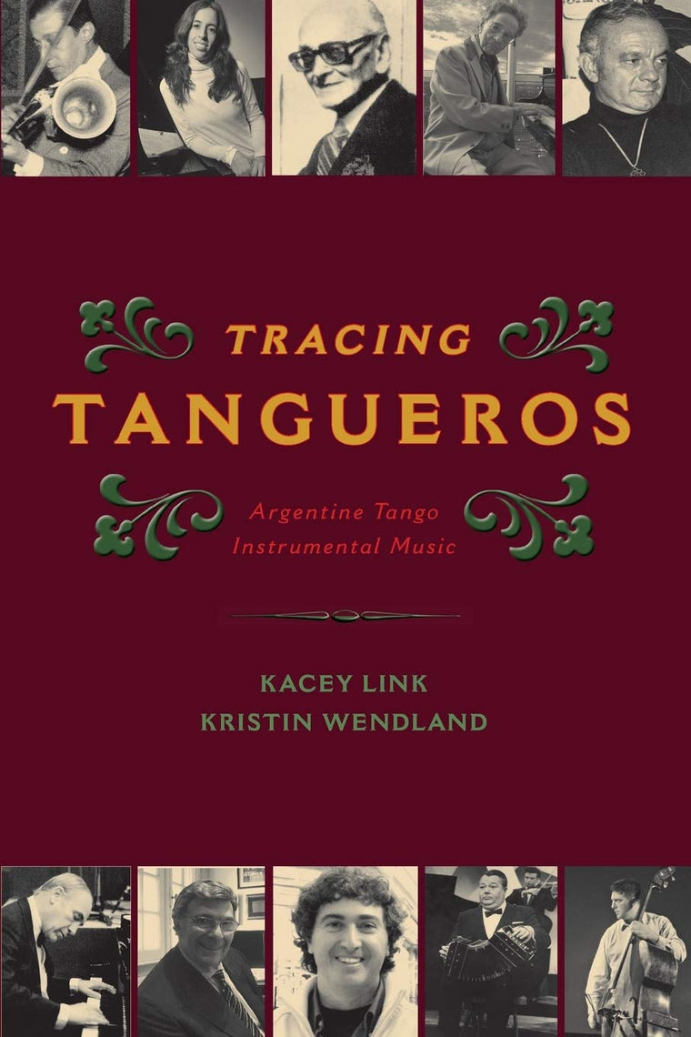Tracing Tangueros: Argentine Tango Instrumental Music (Currents in Latin American and Iberian Music)