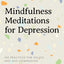 Mindfulness Meditations for Depression: 100 Practices for Solace and Self-Compassion