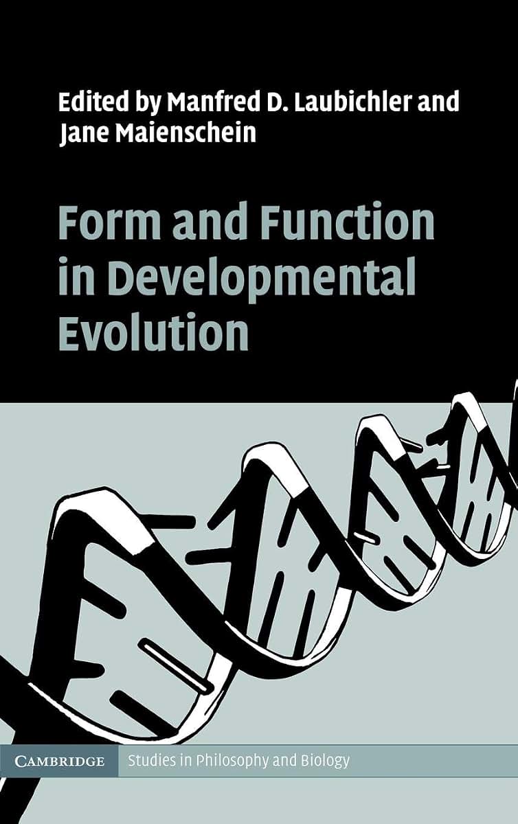 Form and Function in Developmental Evolution (Cambridge Studies in Philosophy and Biology)