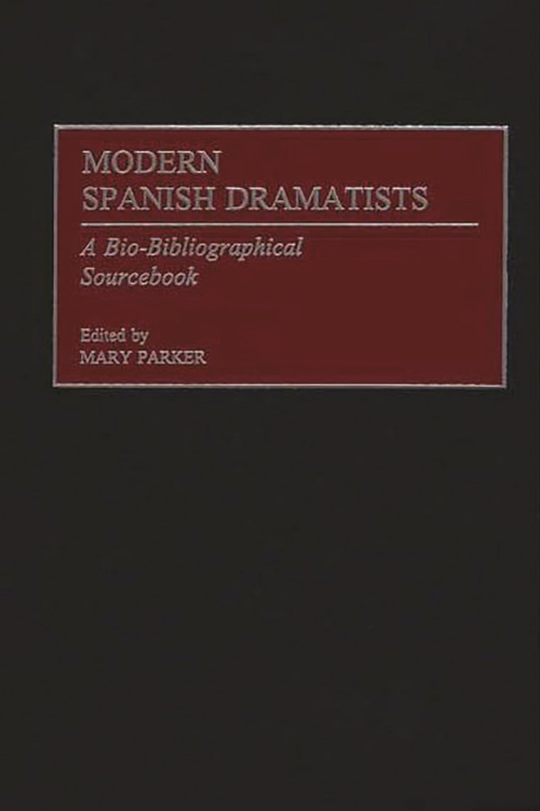 Modern Spanish Dramatists: A Bio-Bibliographical Sourcebook