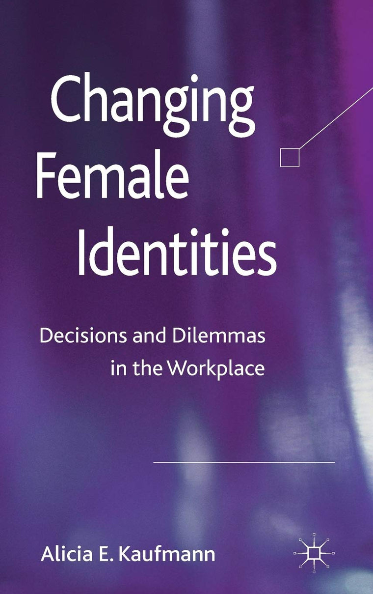 Changing Female Identities: Decisions and Dilemmas in the Workplace