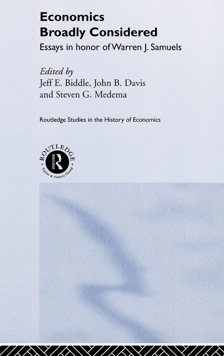 Economics Broadly Considered: Essays in Honour of Warren J. Samuels (Routledge Studies in the History of Economics)