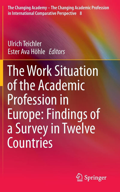 The Work Situation of the Academic Profession in Europe: Findings of a Survey in Twelve Countries (The Changing Academy - The Changing Academic Profession in International Comparative Perspective, 8)