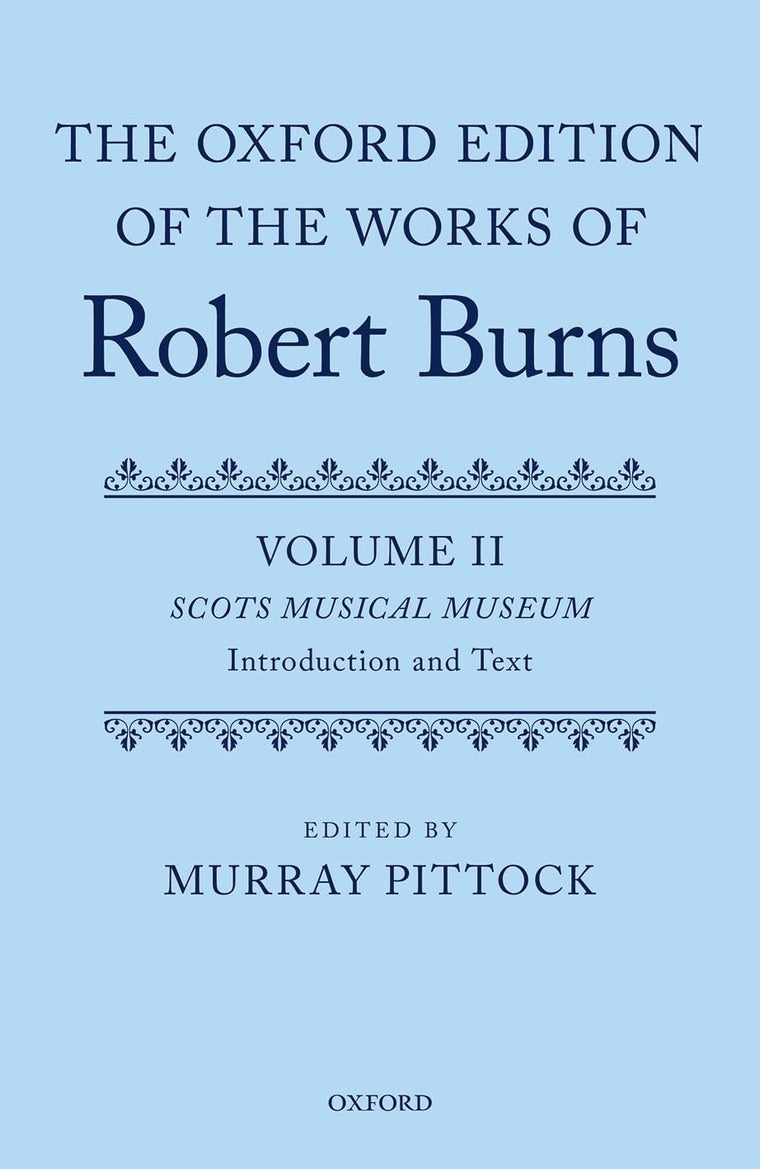The Oxford Edition of the Works of Robert Burns: Volumes II and III: Scots Musical Museum