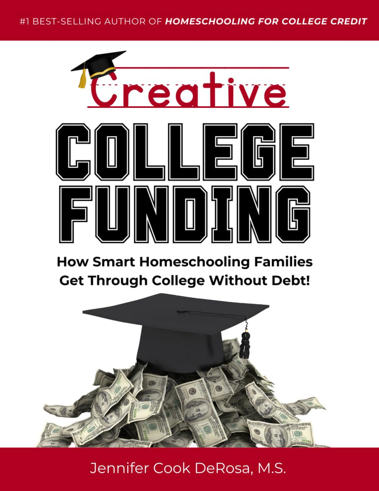 Creative College Funding: How Smart Homeschooling Families Get Through College Without Debt