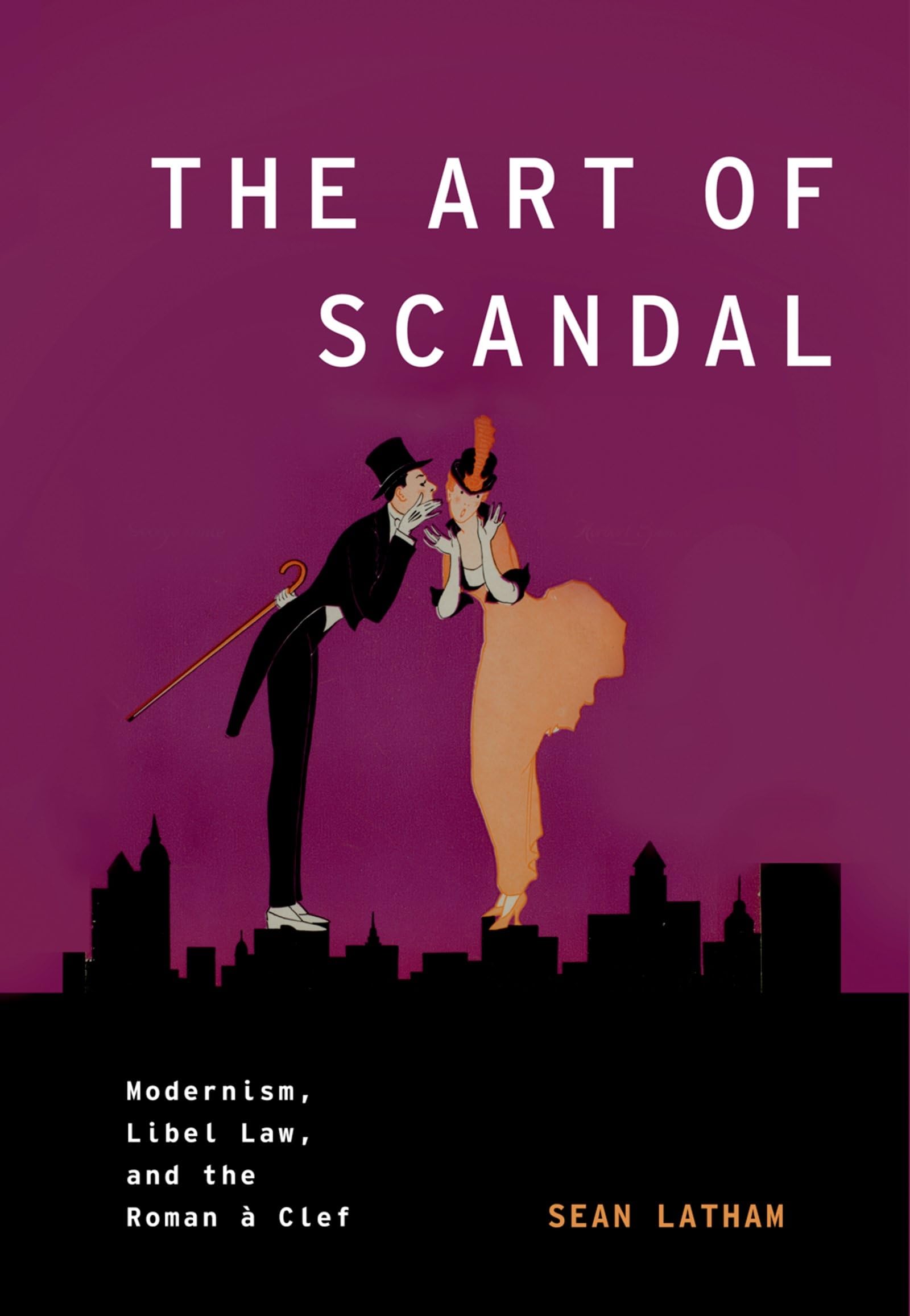The Art of Scandal: Modernism, Libel Law, and the Roman  Clef (Modernist Literature and Culture)