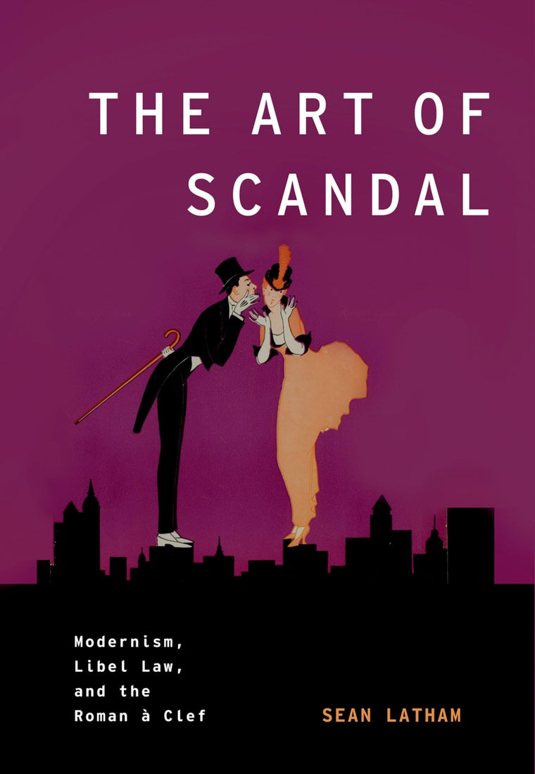 The Art of Scandal: Modernism, Libel Law, and the Roman  Clef (Modernist Literature and Culture)