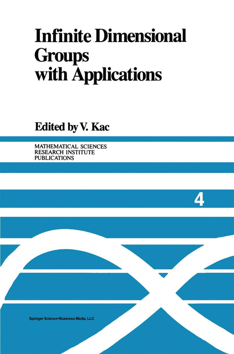Infinite Dimensional Groups with Applications (Mathematical Sciences Research Institute Publications, 4)