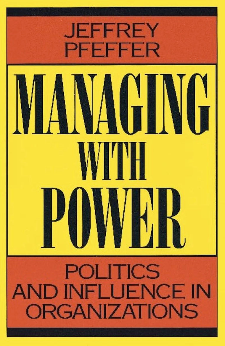 Managing With Power: Politics and Influence in Organizations