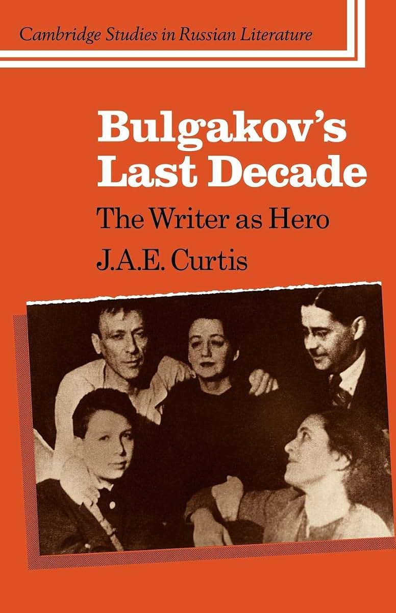 Bulgakov's Last Decade: The Writer as Hero (Cambridge Studies in Russian Literature)