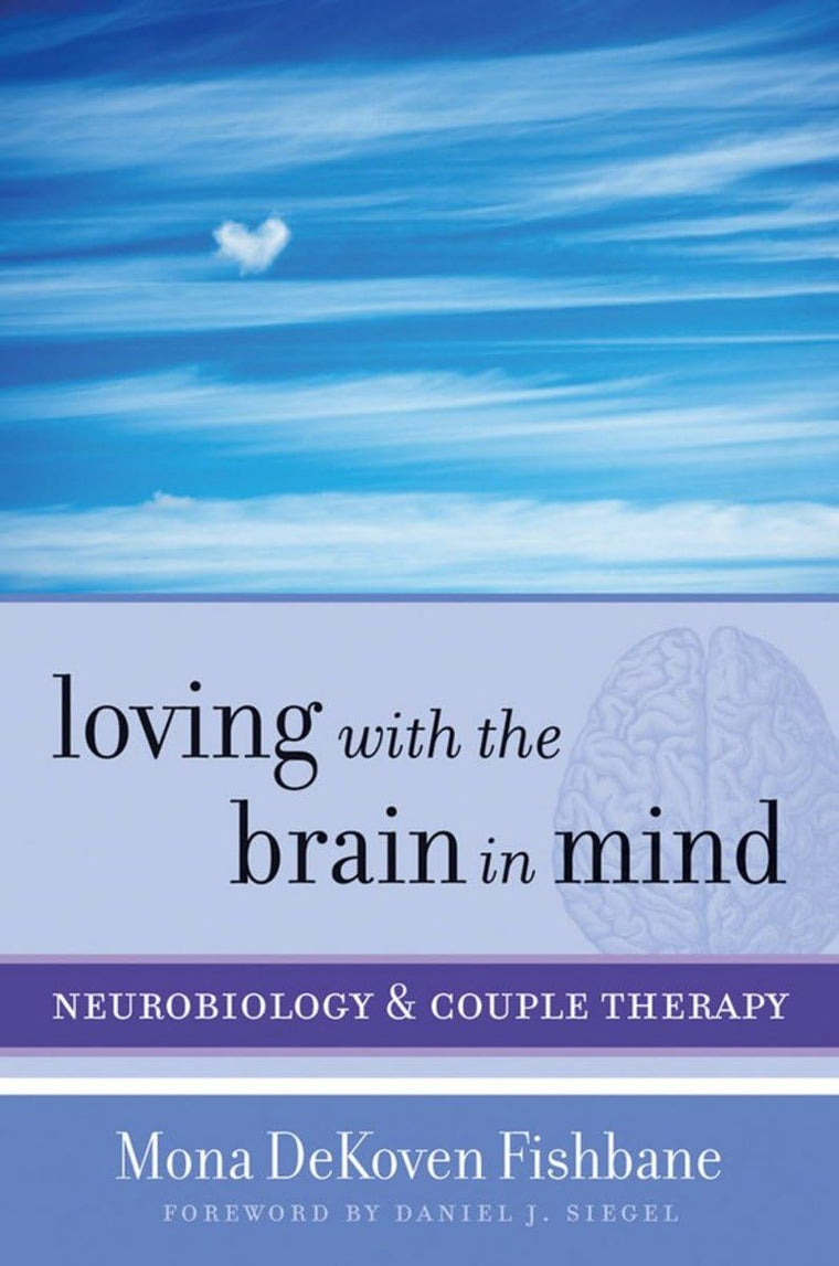 Loving with the Brain in Mind: Neurobiology and Couple Thera