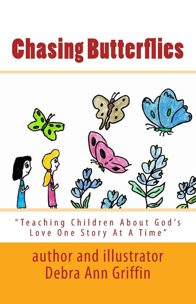 Chasing Butterflies: Teaching Children About God's Love One Story At A Time