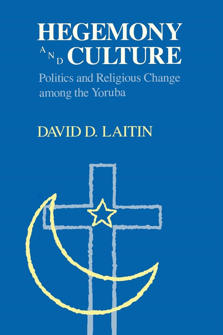 Hegemony and Culture: Politics and Religious Change among the Yoruba
