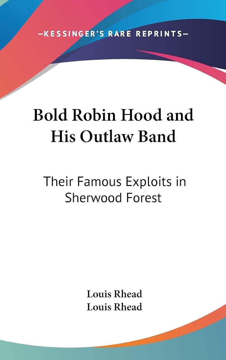 Bold Robin Hood and His Outlaw Band: Their Famous Exploits in Sherwood Forest