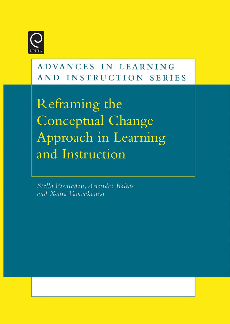 Reframing the Conceptual Change Approach in Learning and Instruction (Advances in Learning and Instruction Series)