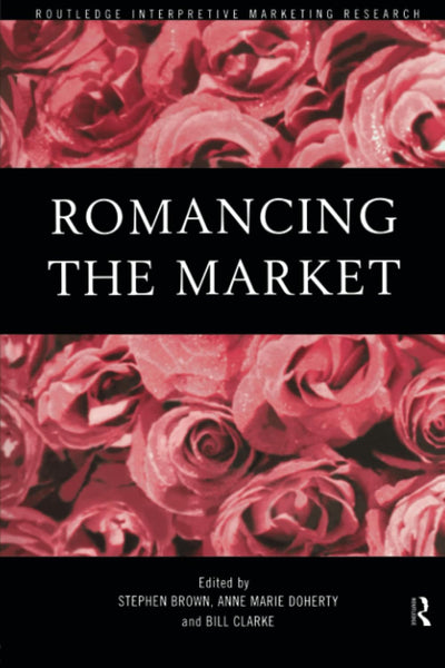 Romancing the Market (Routledge Interpretive Marketing Research)