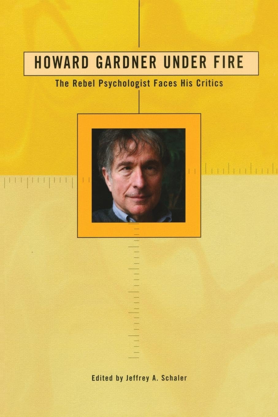 Howard Gardner Under Fire: The Rebel Psychologist Faces His Critics