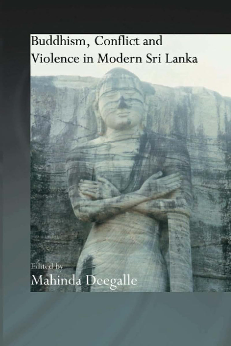 Buddhism, Conflict and Violence in Modern Sri Lanka (Routledge Critical Studies in Buddhism)