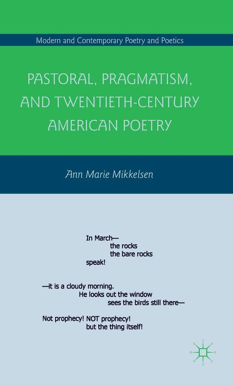 Pastoral, Pragmatism, and Twentieth-Century American Poetry (Modern and Contemporary Poetry and Poetics)