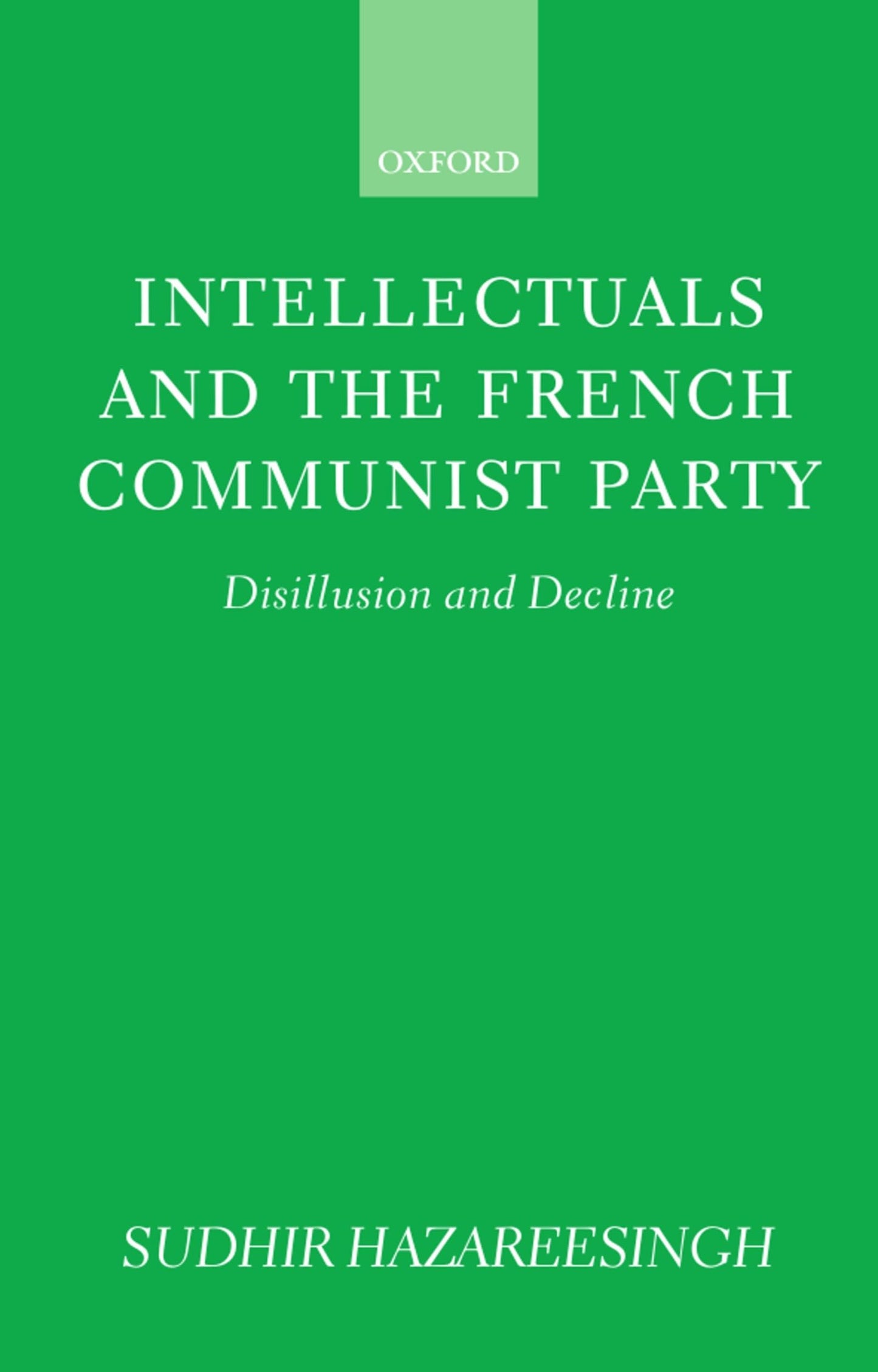 Intellectuals and the French Communist Party: Disillusion and Decline