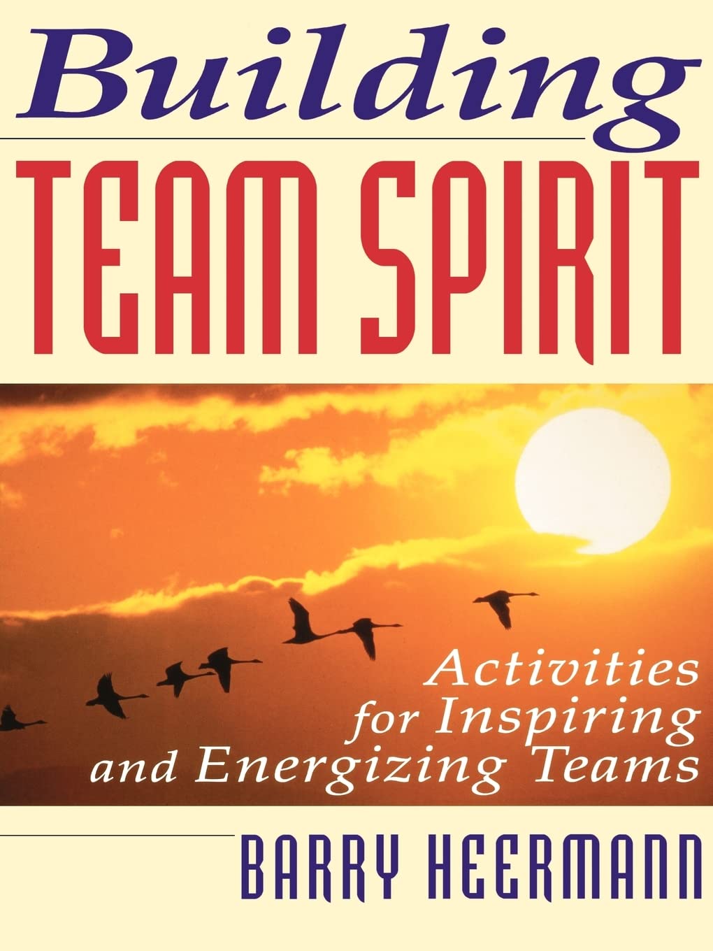 Building Team Spirit: Activities for Inspiring and Energizing Teams