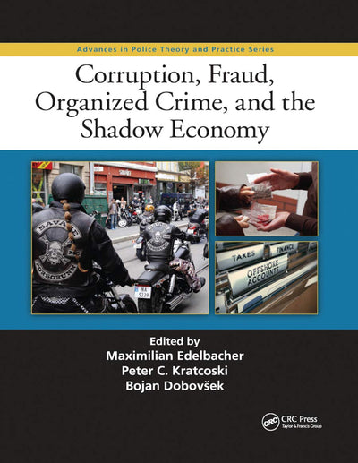 Corruption, Fraud, Organized Crime, and the Shadow Economy (Advances in Police Theory and Practice)