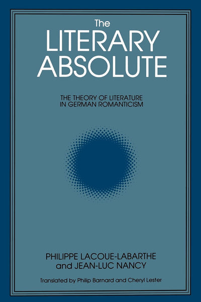 The Literary Absolute: The Theory of Literature in German Romanticism (Suny Series in Judaica) (Suny Series : Intersections : Philosophy and Critical Theory)