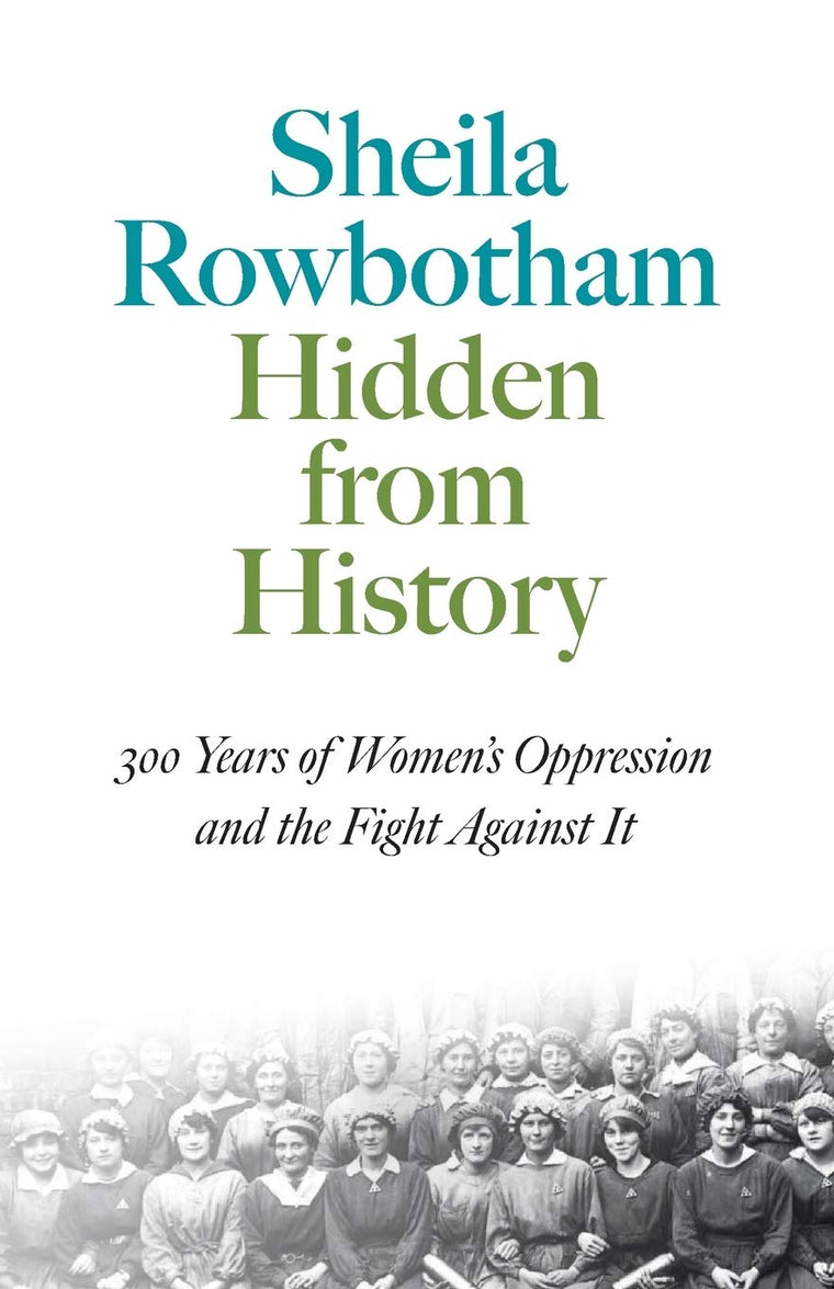 Hidden From History: 300 Years of Women's Oppression and the Fight Agai (Pluto Classics)