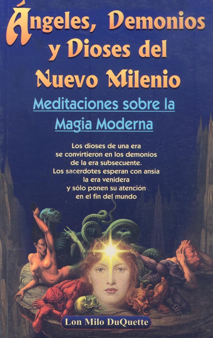 Angeles, Demonios y Dioses del Nuevo Milenio/ Angels, Devils and the New Millennium Gods: Meditaciones sobre la Magia Moderna/ Meditations of the Modern Magic (Spanish Edition)