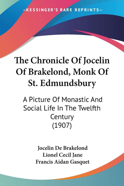 The Chronicle Of Jocelin Of Brakelond, Monk Of St. Edmundsbury: A Picture Of Monastic And Social Life In The Twelfth Century (1907)