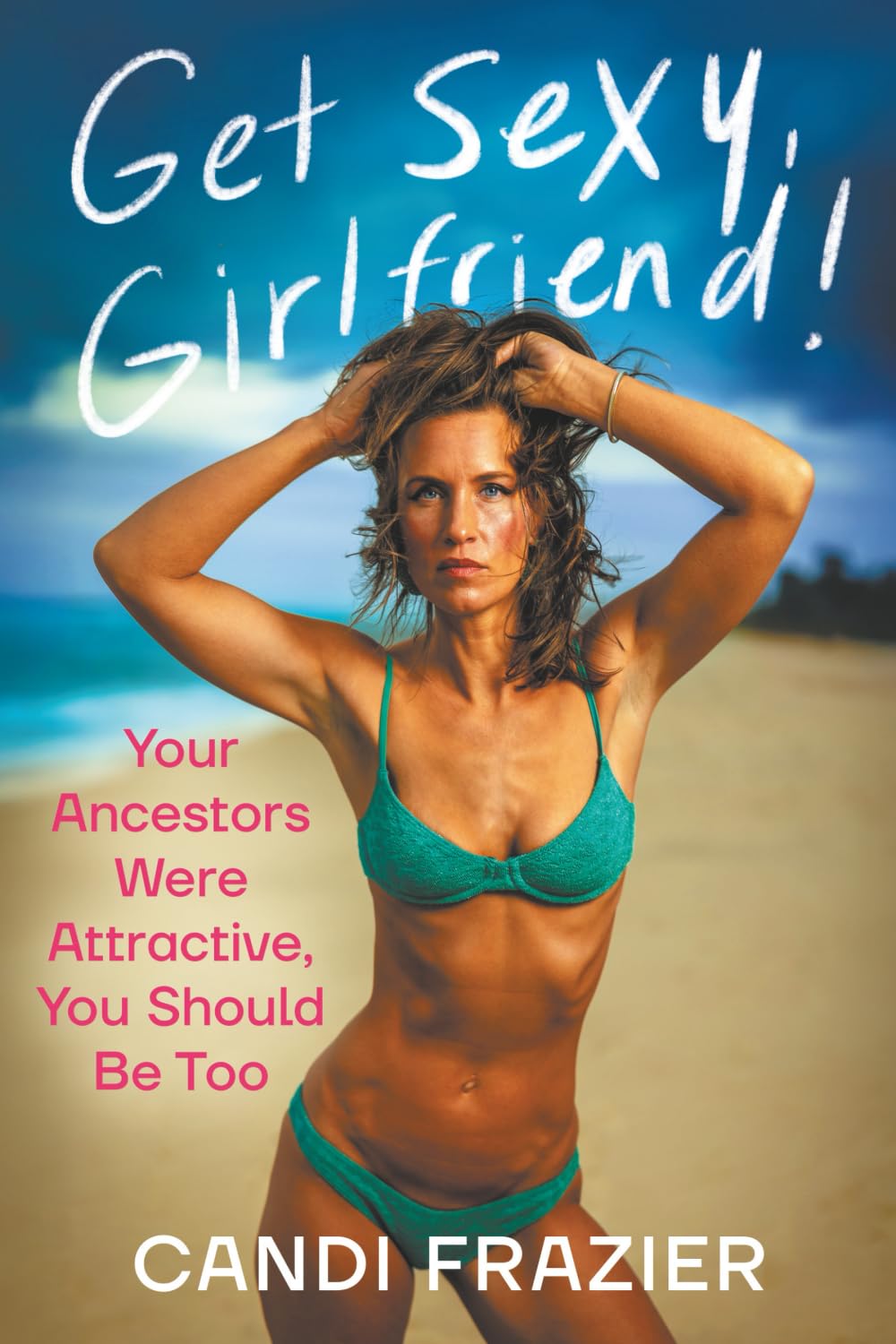 Get Sexy, Girlfriend!: Your Ancestors Were Attractive, You Should Be Too