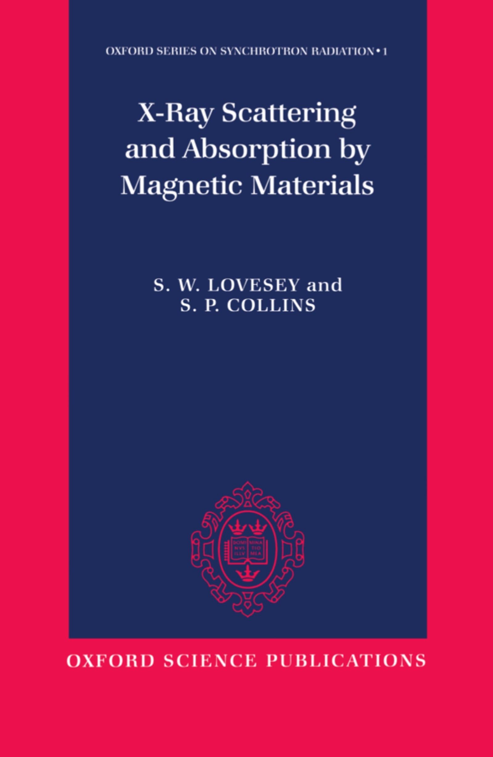 X-ray Scattering and Absorption by Magnetic Materials (Oxford Series on Synchrotron Radiation)