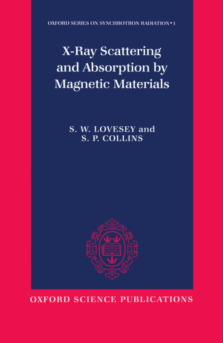 X-ray Scattering and Absorption by Magnetic Materials (Oxford Series on Synchrotron Radiation)